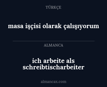 masa işçisi olarak çalışıyorum - ich arbeite als
schreibtischarbeiter