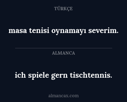 ich spiele gern tischtennis. - masa tenisi oynamayı severim.
