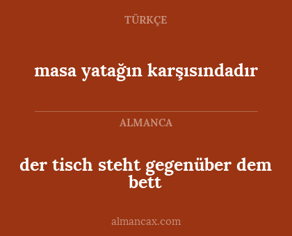 masa yatağın karşısındadır - der tisch steht gegenüber dem bett