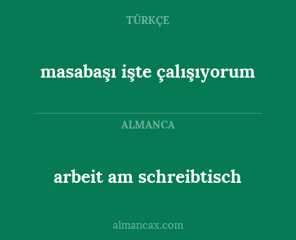 arbeit am schreibtisch - masabaşı işte çalışıyorum