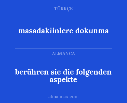 berühren sie die folgenden aspekte - masadakiinlere dokunma