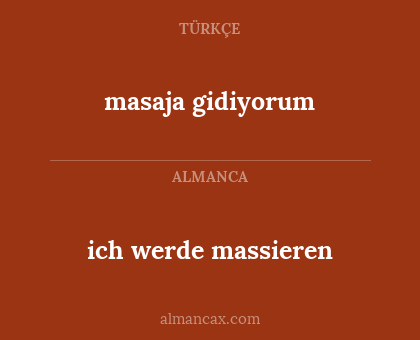 masaja gidiyorum - ich werde massieren
