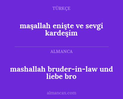 maşallah enişte ve sevgi kardeşim - mashallah bruder-in-law und liebe bro