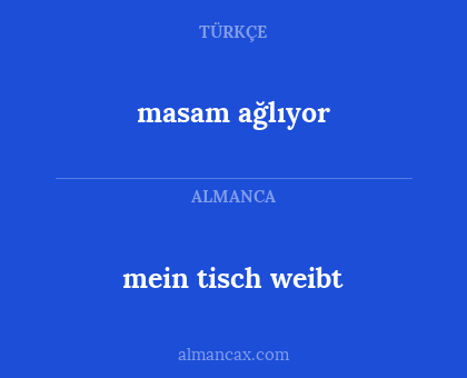 masam ağlıyor - mein tisch weibt