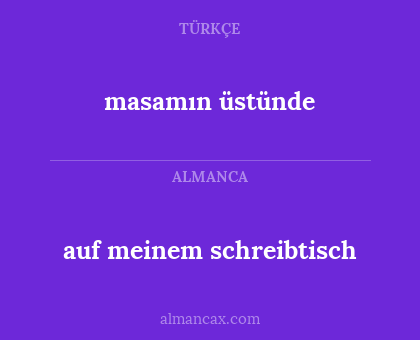 masamın üstünde - auf meinem schreibtisch