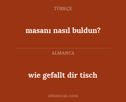 masanı nasıl buldun? - wie gefallt dir tisch