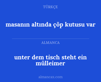 unter dem tisch steht ein mülleimer - masanın altında çöp kutusu var