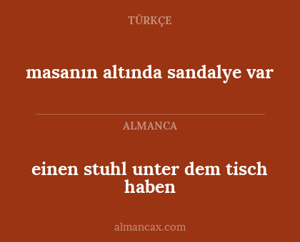 masanın altında sandalye var - einen stuhl unter dem tisch haben