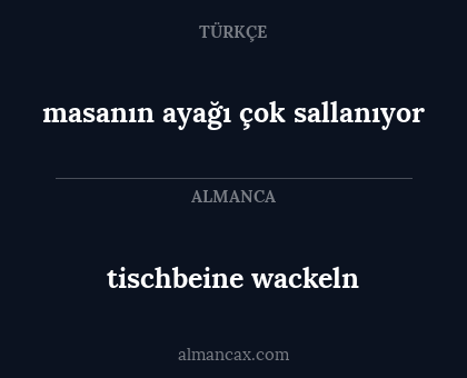 masanın ayağı çok sallanıyor - tischbeine wackeln