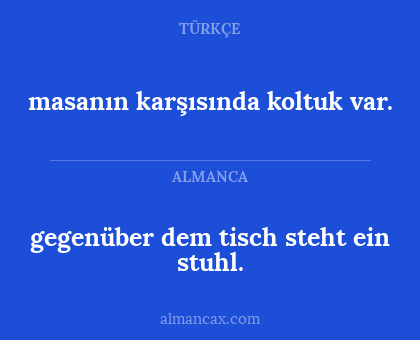 masanın karşısında koltuk var. - gegenüber dem tisch steht ein stuhl.