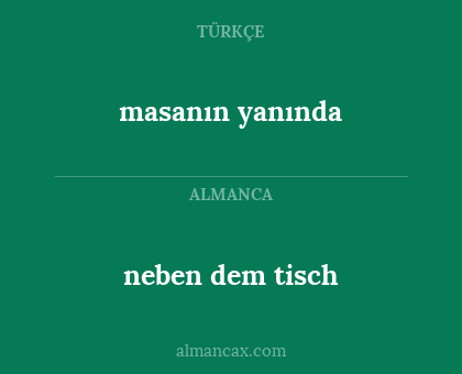 neben dem tisch - masanın yanında