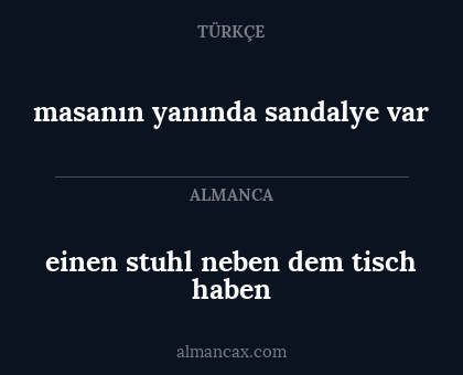 einen stuhl neben dem tisch haben - masanın yanında sandalye var