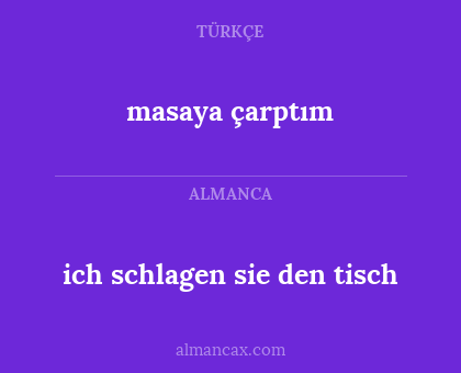 masaya çarptım - ich schlagen sie den tisch