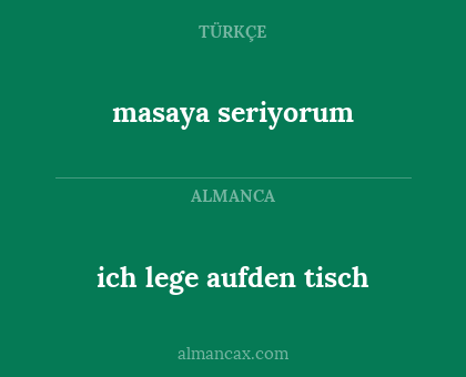ich lege aufden tisch - masaya seriyorum