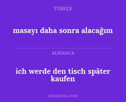 masayı daha sonra alacağım - ich werde den tisch später kaufen