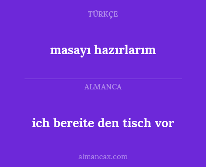 ich bereite den tisch vor - masayı hazırlarım