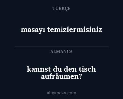 kannst du den tisch aufräumen? - masayı temizlermisiniz