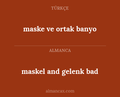 maske ve ortak banyo - maskel and gelenk bad