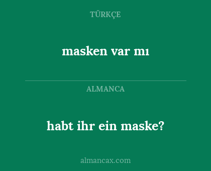 masken var mı - habt ihr ein maske?