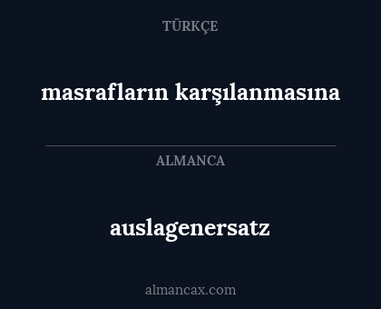 auslagenersatz - masrafların karşılanmasına
