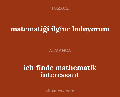 matematiği ilginc buluyorum - ich finde mathematik interessant