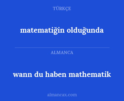 matematiğin olduğunda - wann du haben mathematik