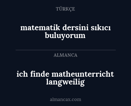 matematik dersini sıkıcı buluyorum - ich finde matheunterricht langweilig