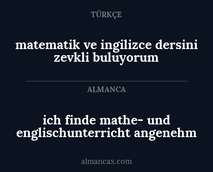 ich finde mathe- und englischunterricht angenehm - matematik ve ingilizce dersini zevkli buluyorum
