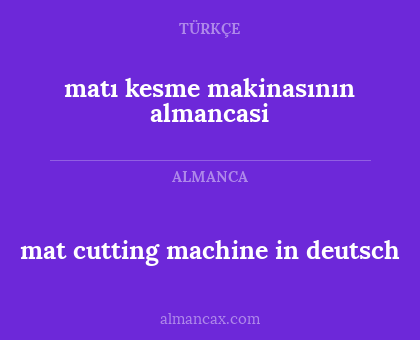 mat cutting machine in deutsch - matı kesme makinasının almancasi