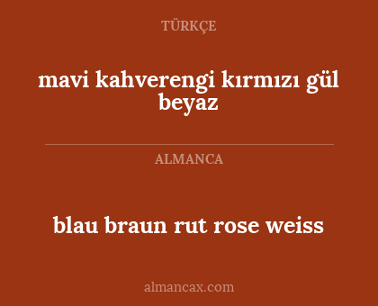 mavi kahverengi kırmızı gül beyaz - blau
braun
rut
rose
weiss
