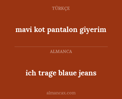 ich trage blaue jeans - mavi kot pantalon giyerim