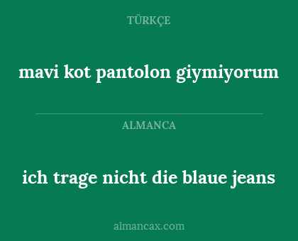 mavi kot pantolon giymiyorum - ich trage nicht die blaue jeans