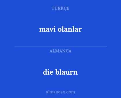 die blaurn - mavi olanlar