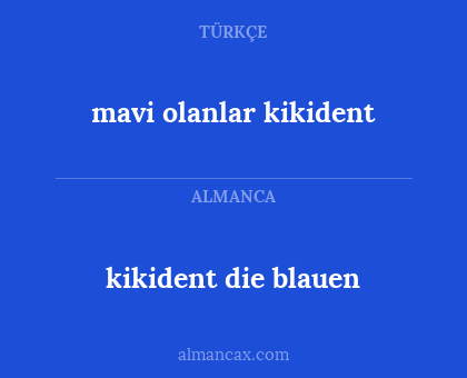 mavi olanlar kikident - kikident die blauen