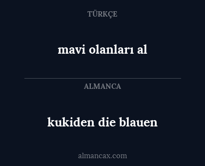 mavi olanları al - kukiden die blauen