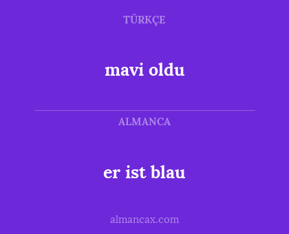 mavi oldu - er ist blau