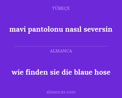 wie finden sie die blaue hose - mavi pantolonu nasıl seversin