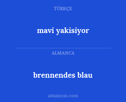mavi yakisiyor - brennendes blau