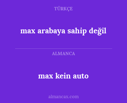 max kein auto - max arabaya sahip değil