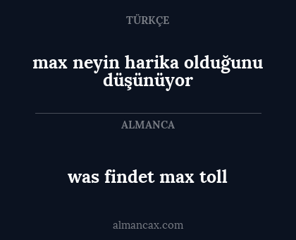 was findet max toll - max neyin harika olduğunu düşünüyor