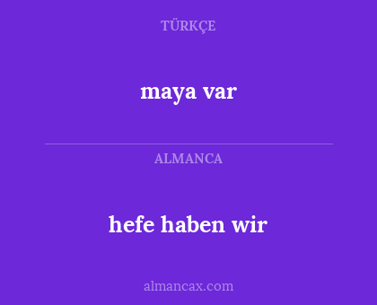 maya var - hefe haben wir