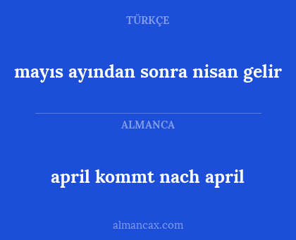 mayıs ayından sonra nisan gelir - april kommt nach april