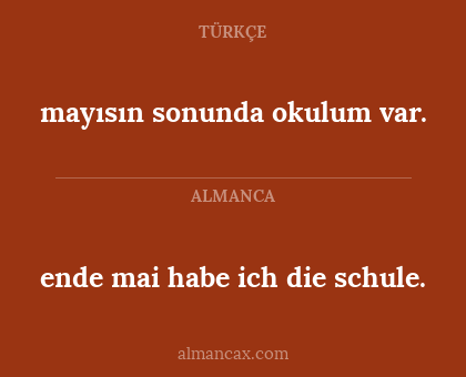 mayısın sonunda okulum var. - ende mai habe ich die schule.
