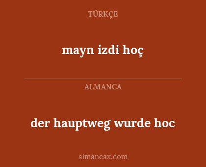 der hauptweg wurde hoc - mayn izdi hoç