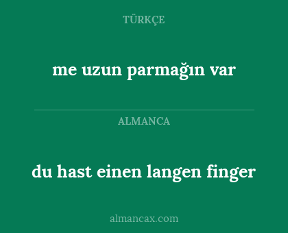 me uzun parmağın var - du hast einen langen finger
