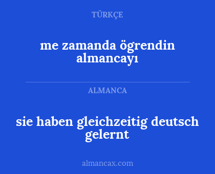 me zamanda ögrendin almancayı - sie haben gleichzeitig deutsch gelernt