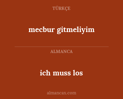 mecbur gitmeliyim - ich muss los