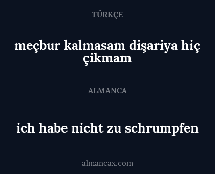 ich habe nicht zu schrumpfen - meçbur kalmasam dişariya hiç çikmam