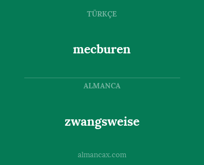 mecburen - zwangsweise