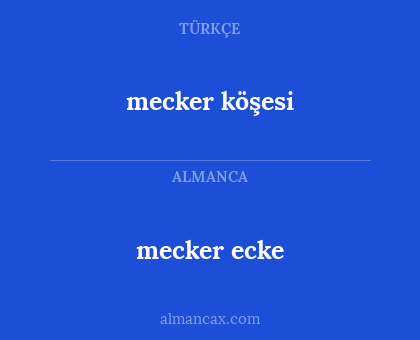 mecker köşesi - mecker ecke